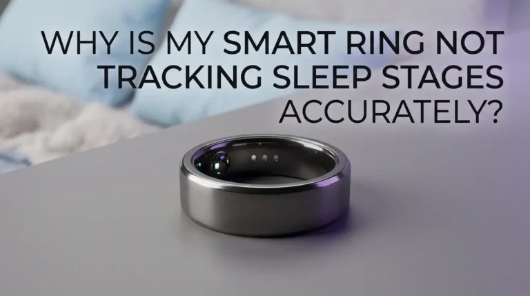 Why Is My Smart Ring Not Tracking Sleep Stages Accurately?